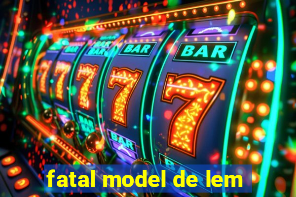 fatal model de lem